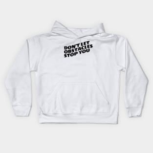 Don't Let Obstacles Stop You Kids Hoodie